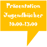 Rechteckige Legende: Prsentation 
Jugendbcher 
10:00-13:00